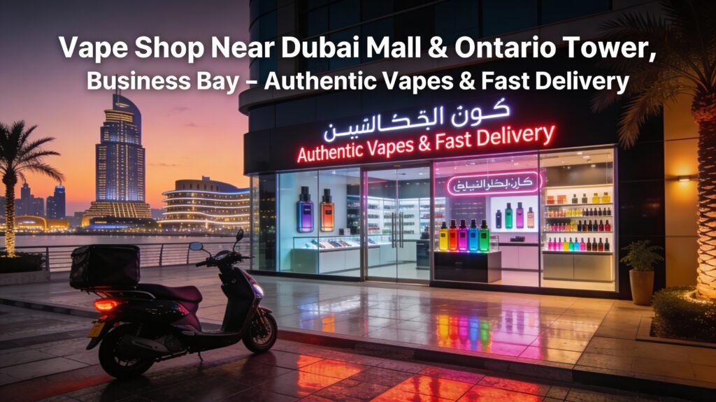 Vape shop near Dubai Mall and Ontario Tower in Business Bay offering authentic vapes with fast delivery